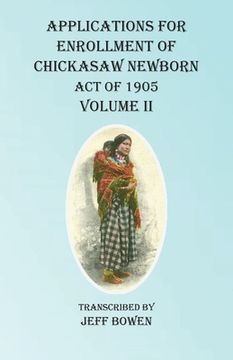 portada Applications For Enrollment of Chickasaw Newborn Act of 1905 Volume II (en Inglés)