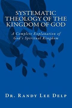 portada Systematic Theology of the Kingdom of God: A Complete Explanation of God's Spiritual Kingdom (en Inglés)