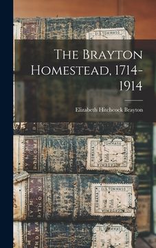 portada The Brayton Homestead, 1714-1914