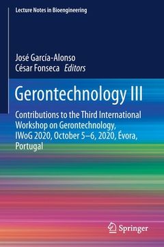 portada Gerontechnology III: Contributions to the Third International Workshop on Gerontechnology, Iwog 2020, October 5-6, 2020, Évora, Portugal (en Inglés)