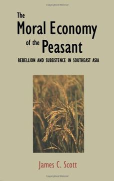 portada The Moral Economy of the Peasant: Rebellion and Subsistence in Southeast Asia (en Inglés)