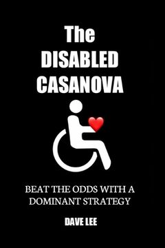 portada The Disabled Casanova: Beat the Odds with a Dominant Strategy