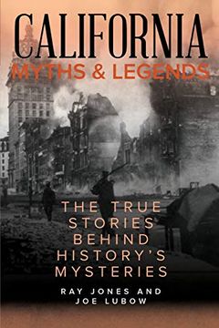 portada California Myths and Legends: The True Stories Behind History's Mysteries, Second Edition (Myths and Mysteries Series) (en Inglés)