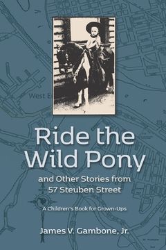 portada Ride the Wild Pony... and other stories from 57 Steuben Street: A Children's Book for Grown-Ups (in English)