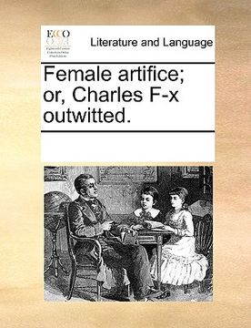 portada female artifice; or, charles f-x outwitted. (en Inglés)