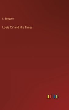 portada Louis XV and His Times (en Inglés)