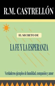 portada El Secreto De La Fe y La Esperanza: Verdaderos ejemplos de humildad, compasión y amor