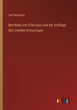 portada Bernhard von Clairvaux und die Anfänge des zweiten Kreuzzuges (en Alemán)