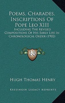 portada poems, charades, inscriptions of pope leo xiii: including the revised compositions of his early life in chronological order (1902) (en Inglés)