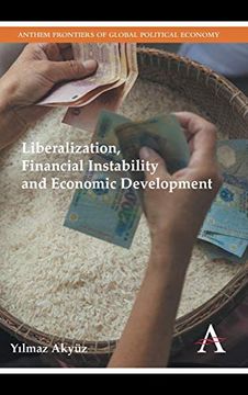 portada Liberalization, Financial Instability and Economic Development (Anthem Frontiers of Global Political Economy and Development) (en Inglés)