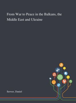 portada From War to Peace in the Balkans, the Middle East and Ukraine