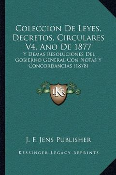 portada Coleccion de Leyes, Decretos, Circulares v4, ano de 1877: Y Demas Resoluciones del Gobierno General con Notas y Concordancias (1878)
