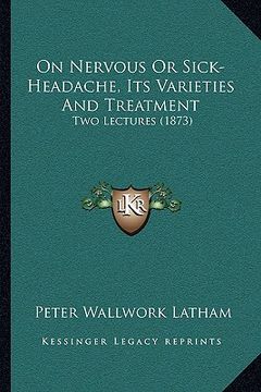 portada on nervous or sick-headache, its varieties and treatment: two lectures (1873) (in English)