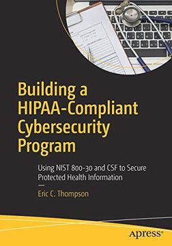 portada Building a Hipaa-Compliant Cybersecurity Program: Using Nist 800-30 and csf to Secure Protected Health Information (en Inglés)