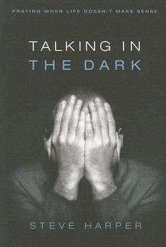 talking in the dark,praying when life doesn´t make sense