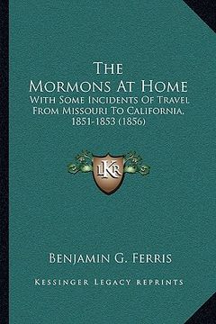 portada the mormons at home: with some incidents of travel from missouri to california, 1851-1853 (1856)