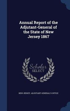 portada Annual Report of the Adjutant-General of the State of New Jersey 1867