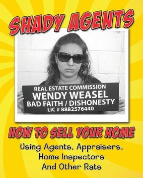portada Shady Agents: How to Sell Your Home Using Agents, Appraisers, Home Inspectors and Other Rats (en Inglés)