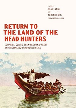 portada Return to the Land of the Head Hunters: Edward s. Curtis, the Kwakwaka'Wakw, and the Making of Modern Cinema (Native art of the Pacific Northwest: A Bill Holm Center Series) (en Inglés)