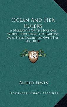 portada ocean and her rulers: a narrative of the nations which have from the earliest ages held dominion over the sea (1878) (en Inglés)