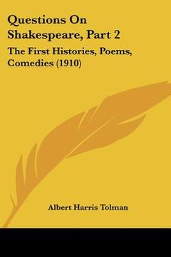 portada questions on shakespeare, part 2: the first histories, poems, comedies (1910) (en Inglés)