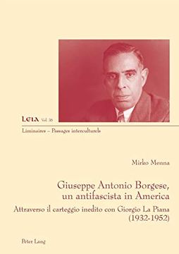 portada Giuseppe Antonio Borgese, un Antifascista in America; Attraverso il Carteggio Inedito con Giorgio la Piana (1932-1925) (35) (Liminaires - Passages Interculturels) (in Italian)
