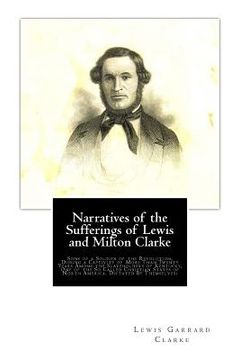 portada Narratives of the Sufferings of Lewis and Milton Clarke: Sons of a Soldier of the Revolution, During a Captivity of More Than Twenty Years Among the S