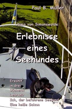 portada Erlebnisse eines Seehundes: Erzählt in drei Büchern: Lehrzeit; Ich, der befahrene Seehund; Eine heiße Saison (en Alemán)