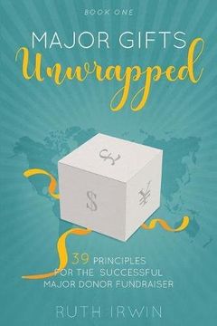portada MAJOR GIFTS UNWRAPPED: 39 Principles for the Successful Major Donor Fundraiser: Volume 1