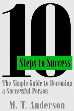 portada 10 Steps to Success: The Simple Guide to Becoming a Successful Person (in English)