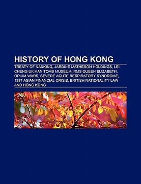 portada history of hong kong: treaty of nanking, jardine matheson holdings, lei cheng uk han tomb museum, rms queen elizabeth, opium wars
