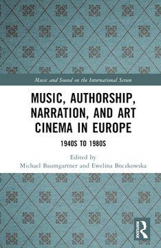 portada Music, Authorship, Narration, and Art Cinema in Europe: 1940s to 1980s (en Inglés)