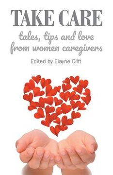 portada Take Care: Tales, Tips and Love from Women Caregivers (in English)
