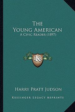 portada the young american the young american: a civic reader (1897) a civic reader (1897) (en Inglés)