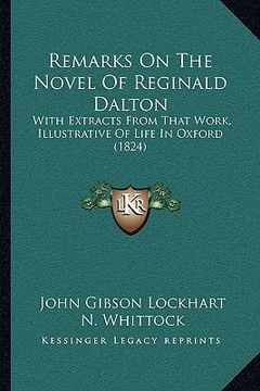 portada remarks on the novel of reginald dalton: with extracts from that work, illustrative of life in oxford (1824) (en Inglés)