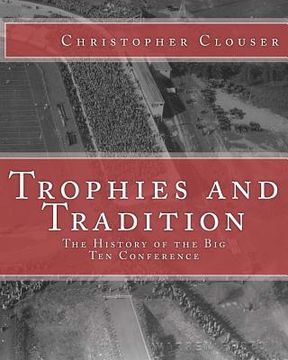 portada trophies and tradition: the history of the big ten conference (en Inglés)