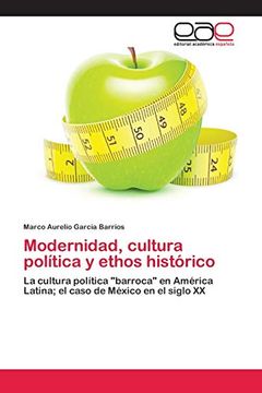 portada Modernidad, Cultura Política y Ethos Histórico: La Cultura Política "Barroca" en América Latina; El Caso de México en el Siglo xx