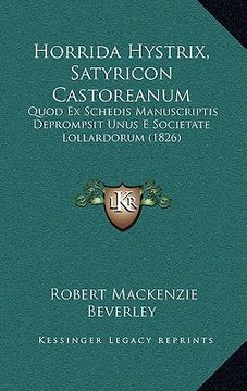 portada horrida hystrix, satyricon castoreanum: quod ex schedis manuscriptis deprompsit unus e societate lollardorum (1826) (en Inglés)