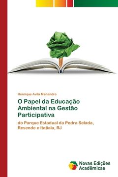 portada O Papel da Educação Ambiental na Gestão Participativa: Do Parque Estadual da Pedra Selada, Resende e Itatiaia, rj (en Portugués)