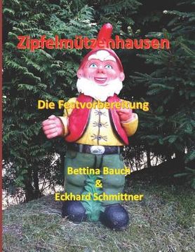 portada Zipfelmützenhausen: Die Festvorbereitung (en Alemán)