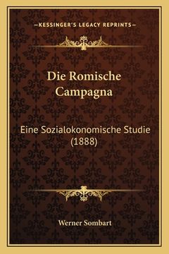 portada Die Romische Campagna: Eine Sozialokonomische Studie (1888) (en Alemán)