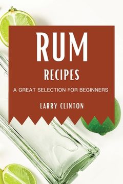 portada Rum Recipes: A Great Selection for Beginners (en Inglés)