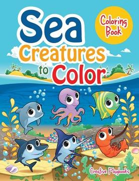 portada Sea Creatures to Color Coloring Book (en Inglés)