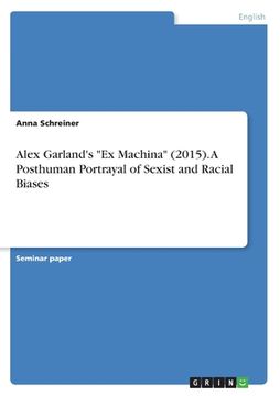 portada Alex Garland's Ex Machina (2015). A Posthuman Portrayal of Sexist and Racial Biases (in English)