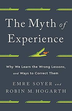portada The Myth of Experience: Why We Learn the Wrong Lessons, and Ways to Correct Them (en Inglés)