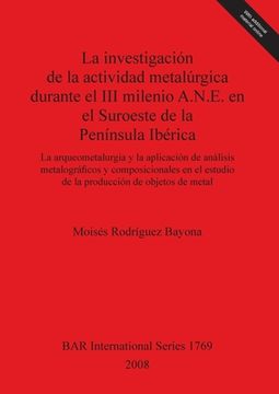 portada investigacion de la actividad metalurgica durante el iii milenio a.n.e. en el suroeste de la peninsula iberica bar is1769 (in Spanish)
