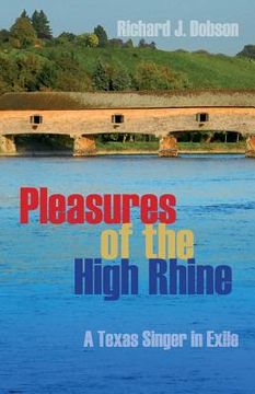 portada Pleasures of the High Rhine: A Texas Singer in Exile (en Inglés)