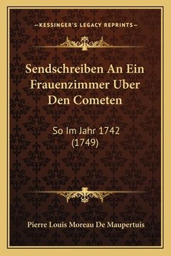 portada Sendschreiben An Ein Frauenzimmer Uber Den Cometen: So Im Jahr 1742 (1749) (in German)