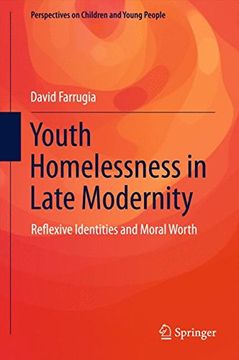 portada Youth Homelessness in Late Modernity: Reflexive Identities and Moral Worth (Perspectives on Children and Young People)