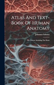 portada Atlas and Text-Book of Human Anatomy: The Viscera, Including the Heart (en Inglés)